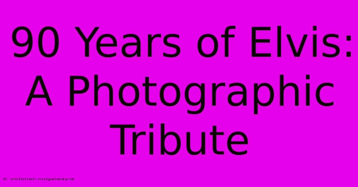 90 Years Of Elvis: A Photographic Tribute