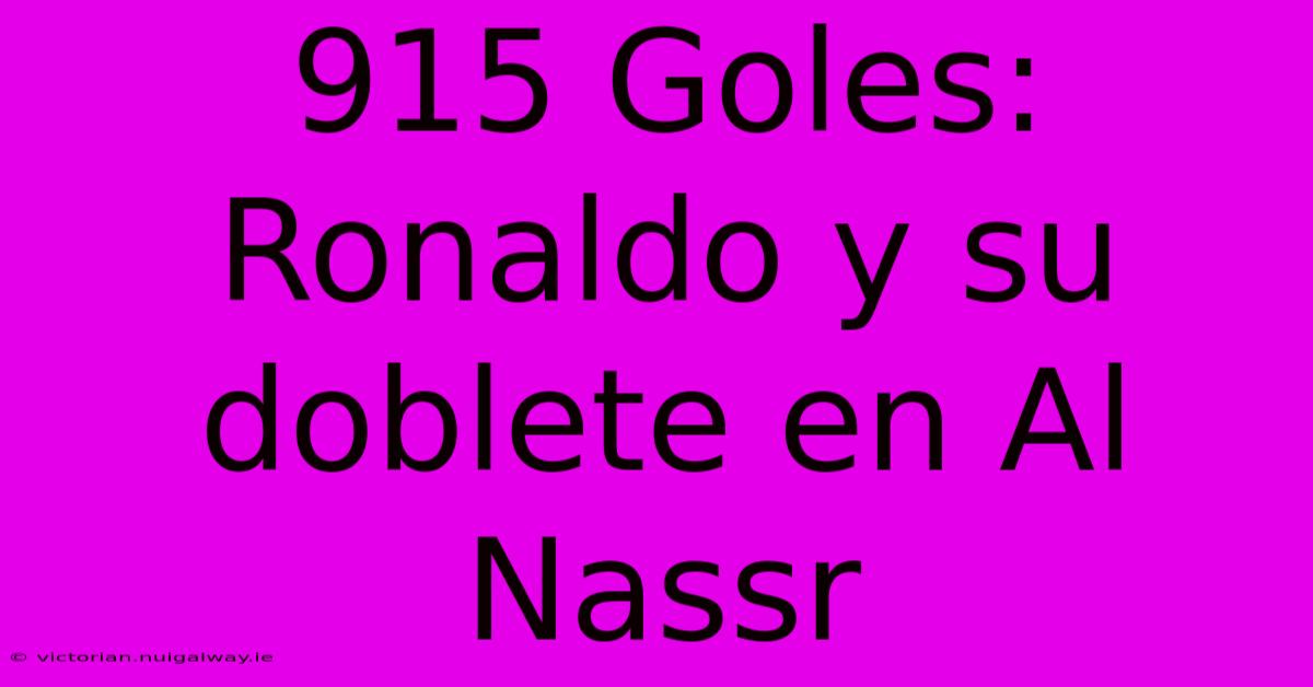 915 Goles: Ronaldo Y Su Doblete En Al Nassr