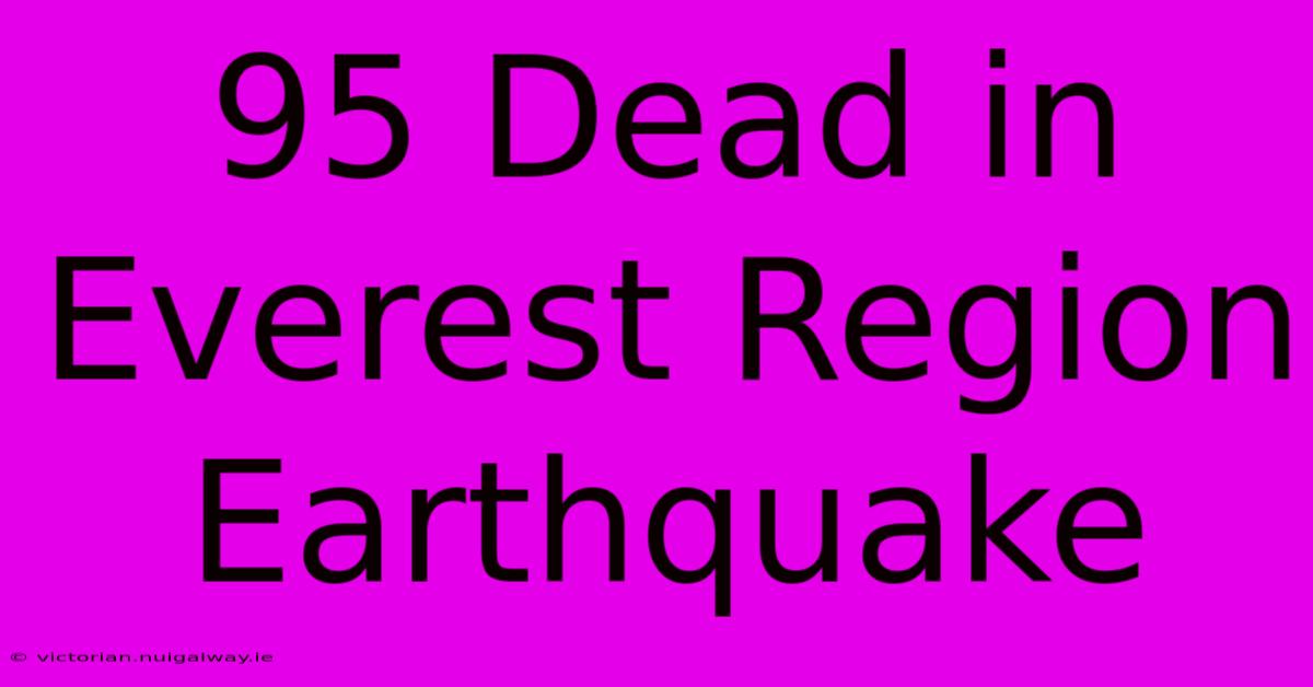 95 Dead In Everest Region Earthquake