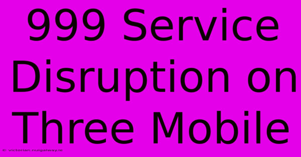 999 Service Disruption On Three Mobile