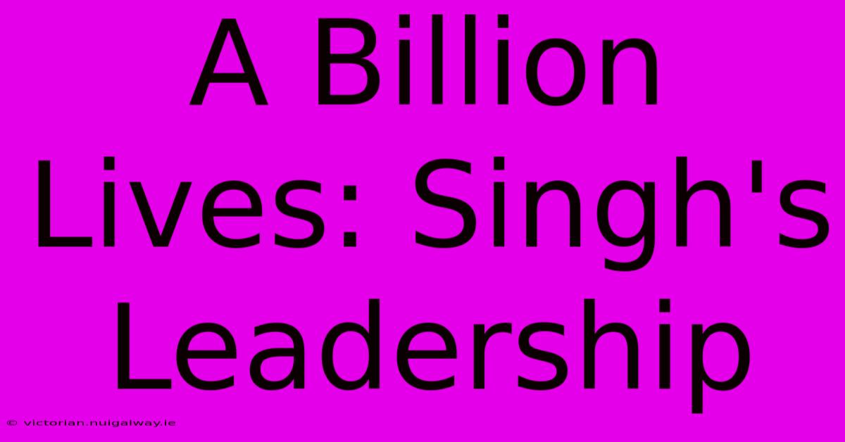 A Billion Lives: Singh's Leadership