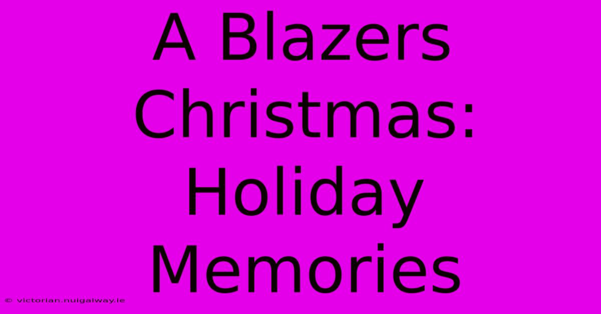 A Blazers Christmas: Holiday Memories