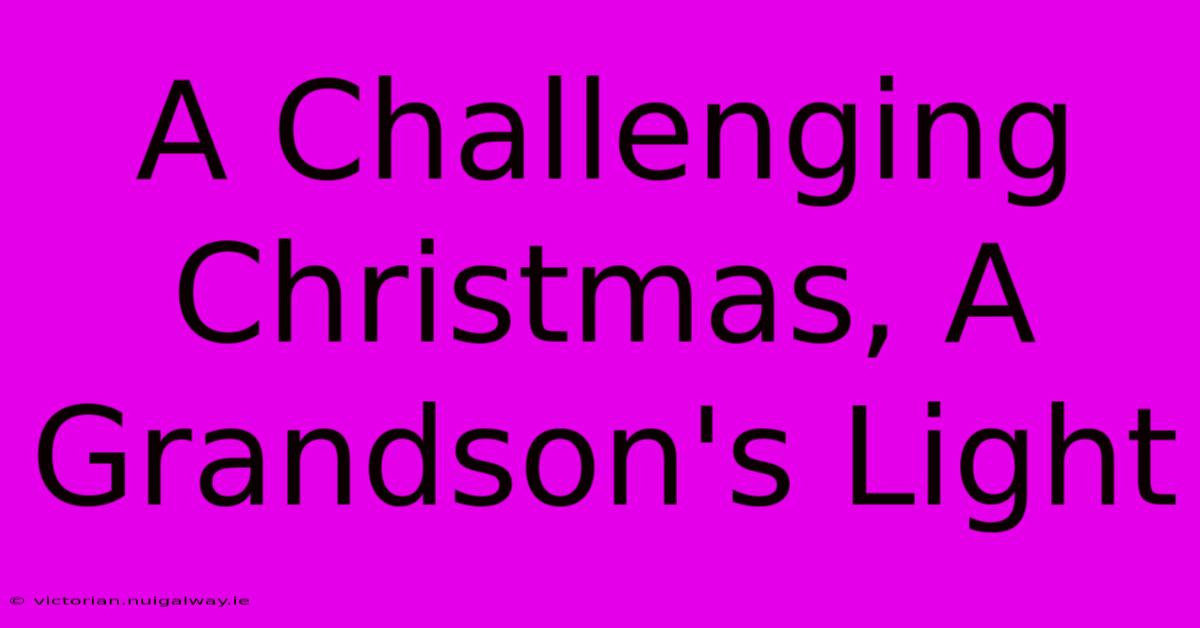 A Challenging Christmas, A Grandson's Light