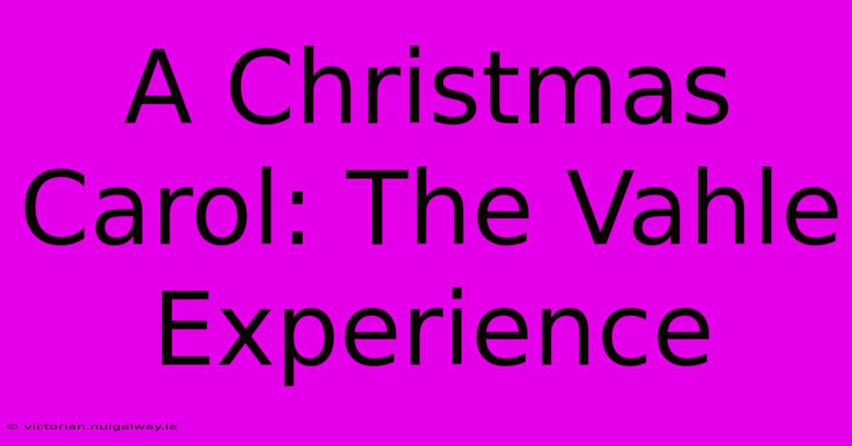 A Christmas Carol: The Vahle Experience