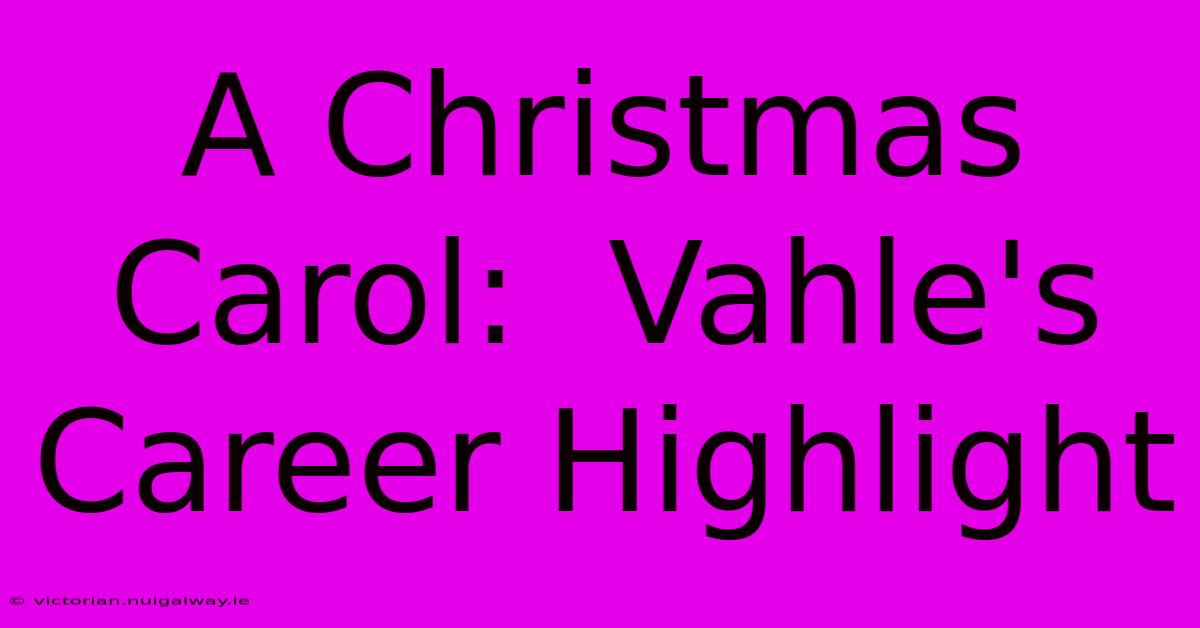 A Christmas Carol:  Vahle's Career Highlight