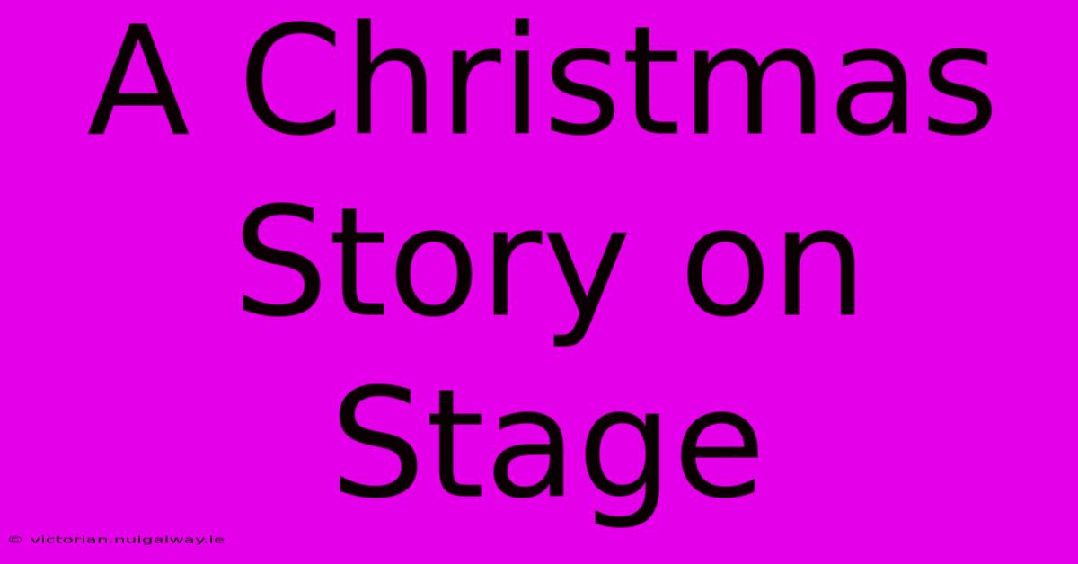 A Christmas Story On Stage