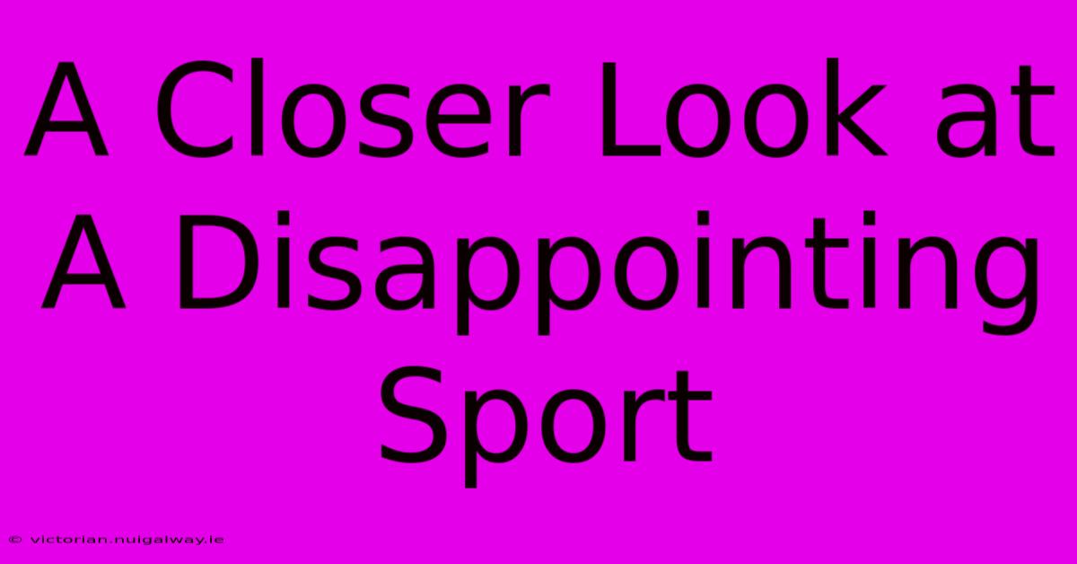 A Closer Look At A Disappointing Sport 