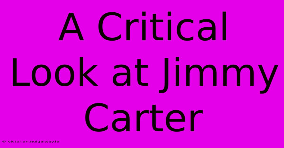 A Critical Look At Jimmy Carter