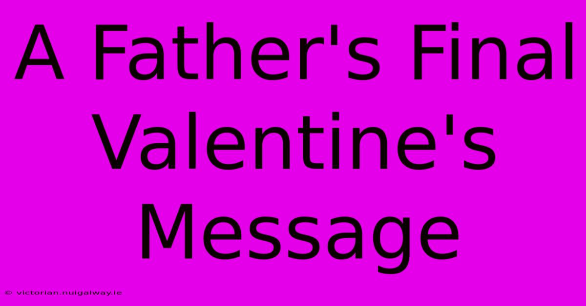 A Father's Final Valentine's Message