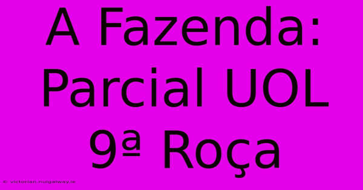 A Fazenda: Parcial UOL 9ª Roça