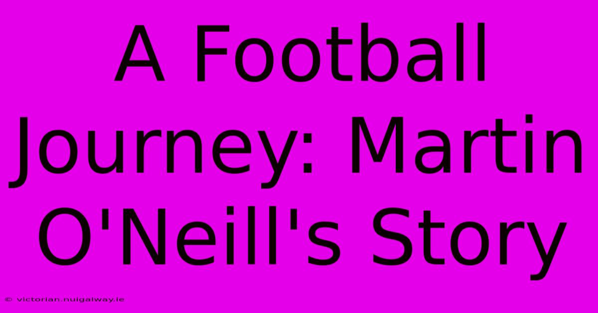 A Football Journey: Martin O'Neill's Story