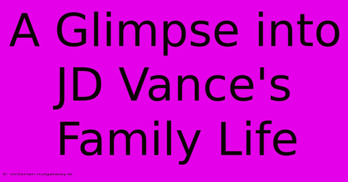 A Glimpse Into JD Vance's Family Life