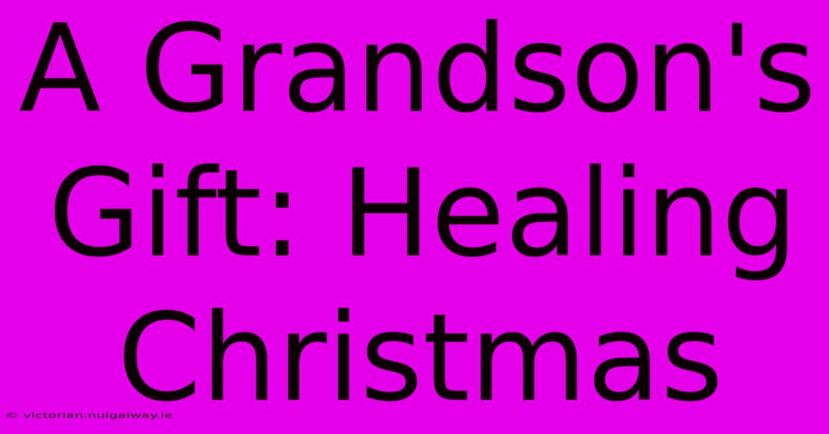 A Grandson's Gift: Healing Christmas