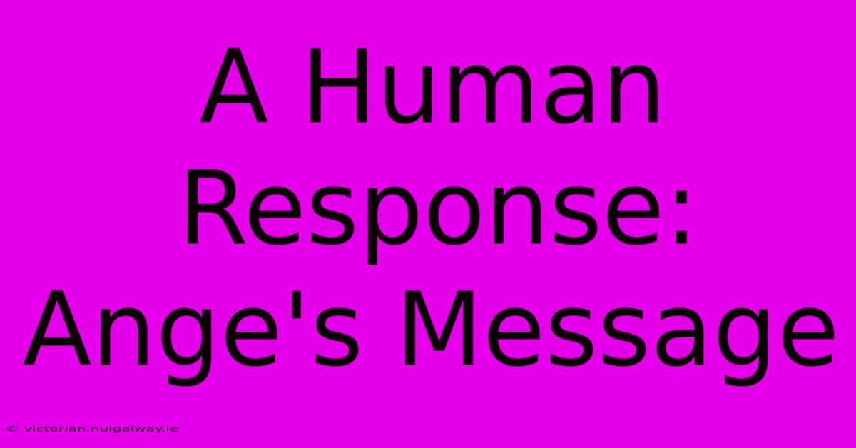 A Human Response: Ange's Message