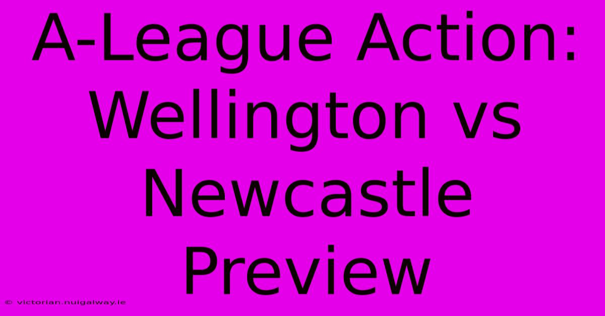 A-League Action: Wellington Vs Newcastle Preview