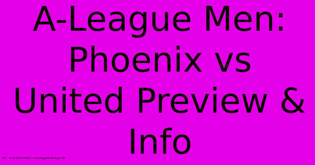 A-League Men: Phoenix Vs United Preview & Info