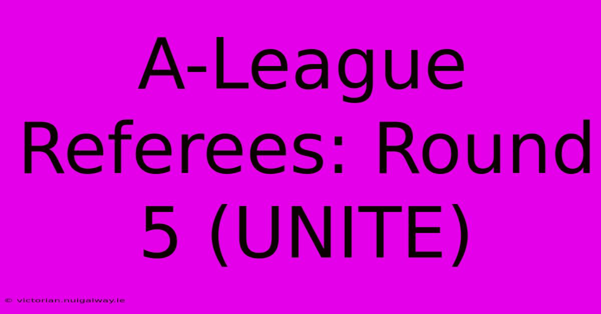 A-League Referees: Round 5 (UNITE)