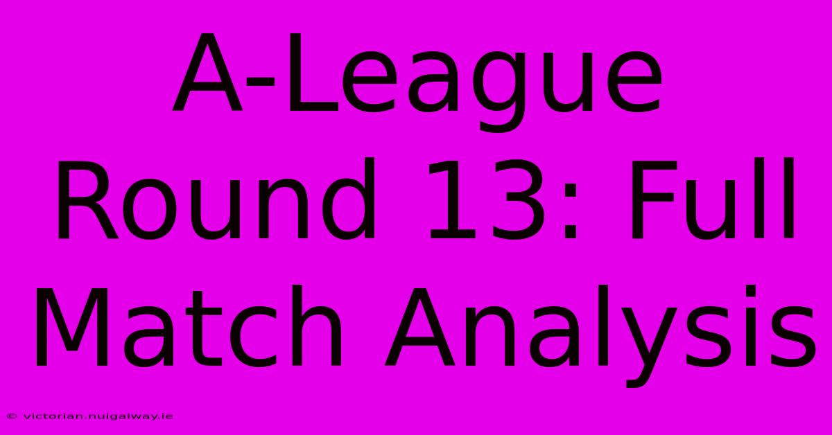 A-League Round 13: Full Match Analysis