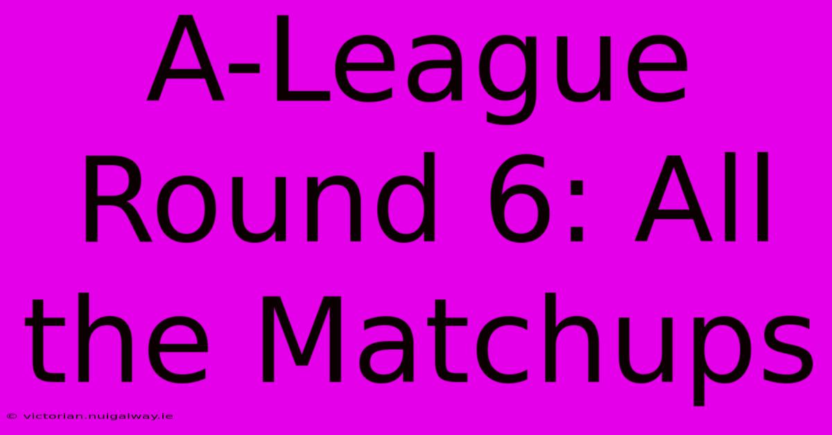 A-League Round 6: All The Matchups