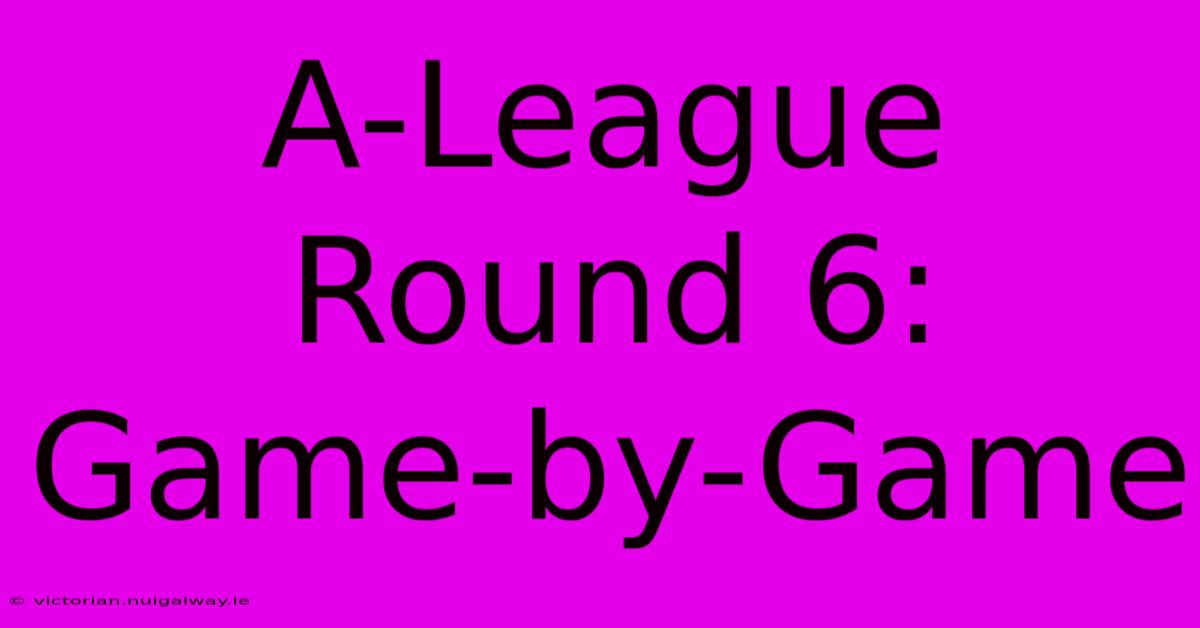 A-League Round 6: Game-by-Game