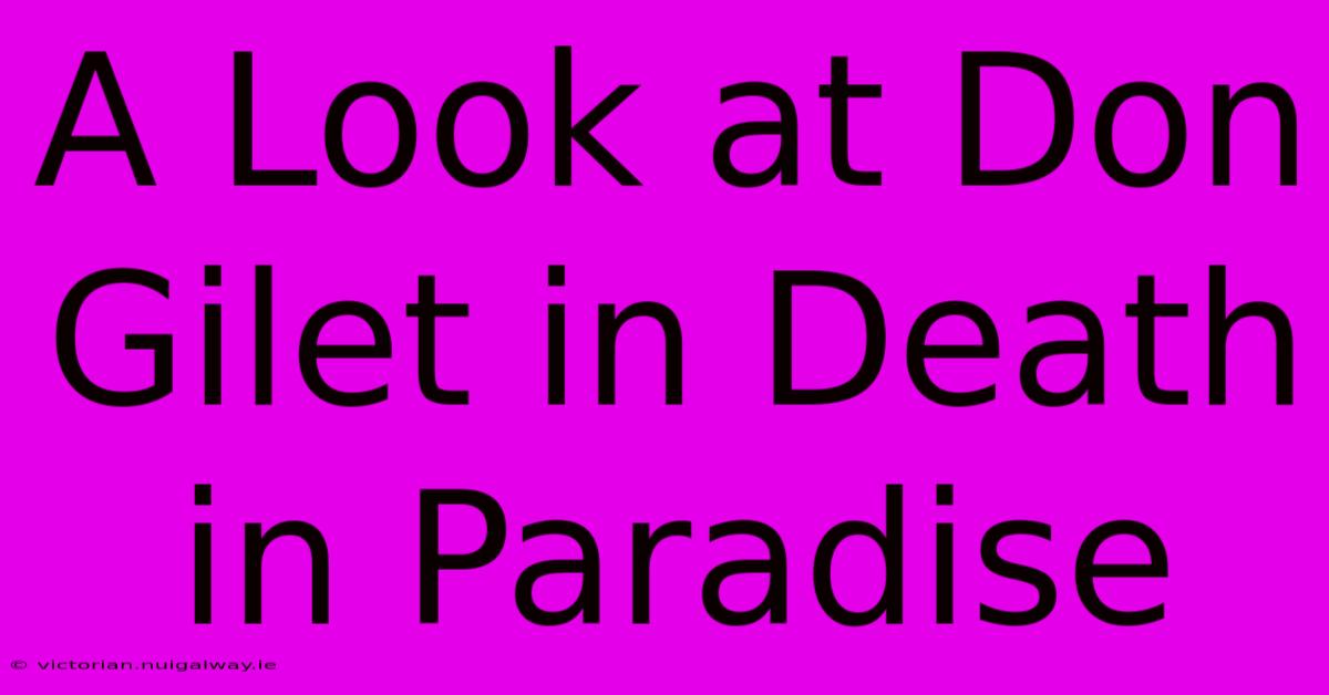 A Look At Don Gilet In Death In Paradise