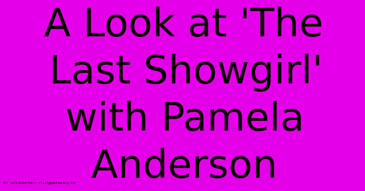 A Look At 'The Last Showgirl' With Pamela Anderson