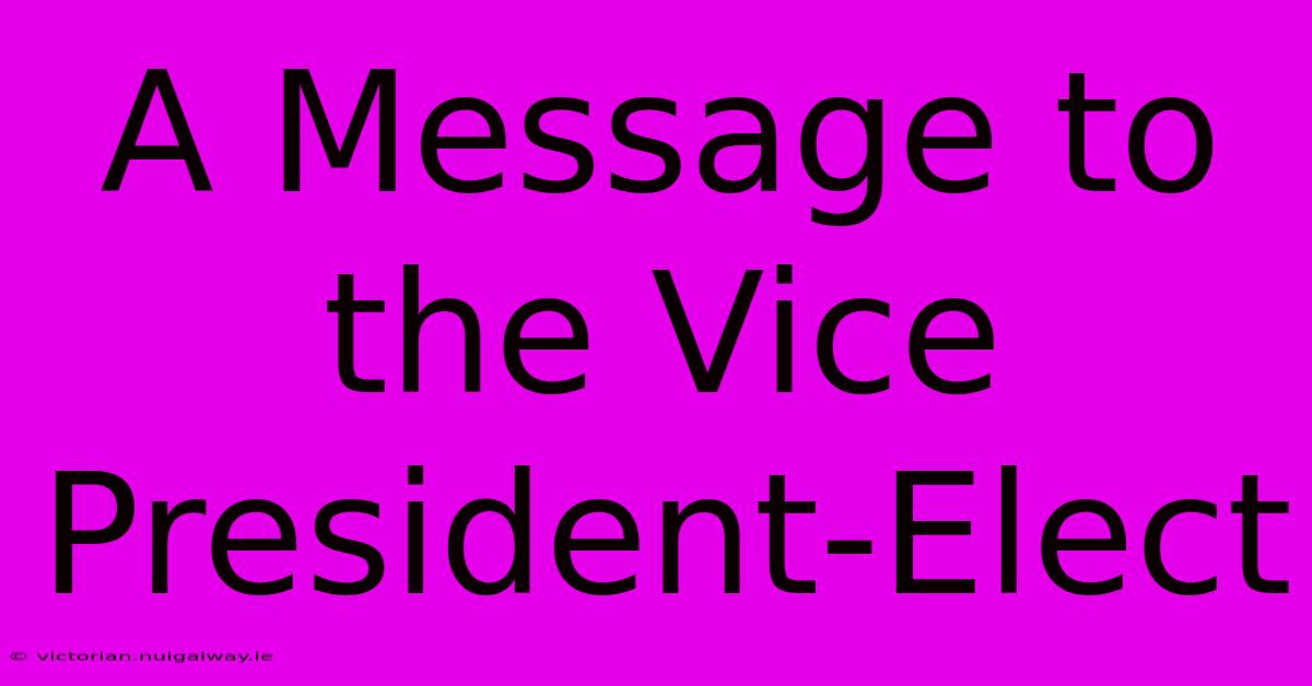 A Message To The Vice President-Elect 