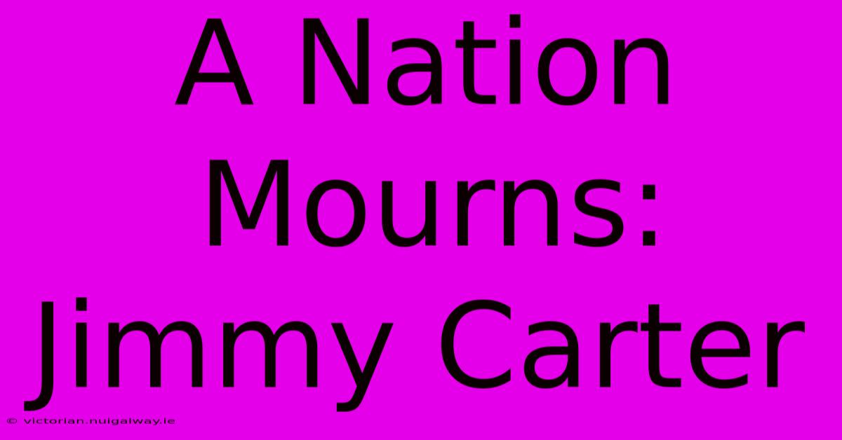 A Nation Mourns: Jimmy Carter