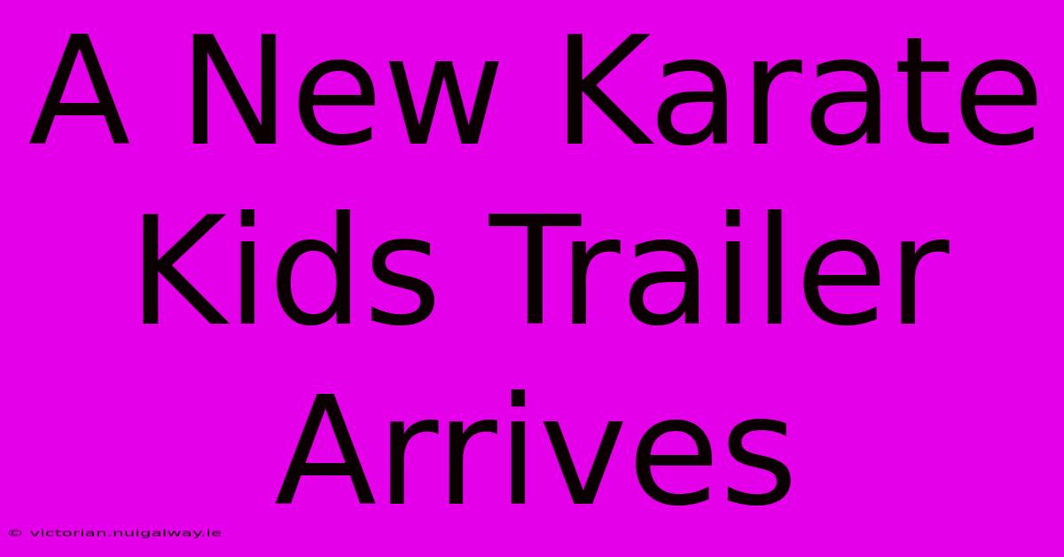 A New Karate Kids Trailer Arrives