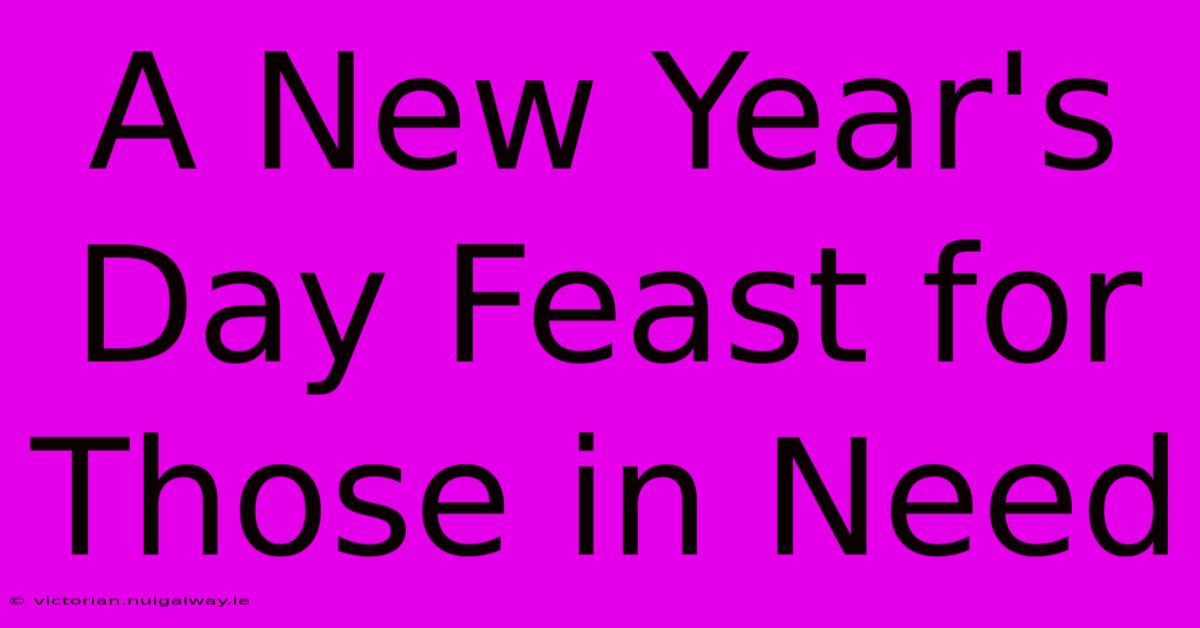 A New Year's Day Feast For Those In Need