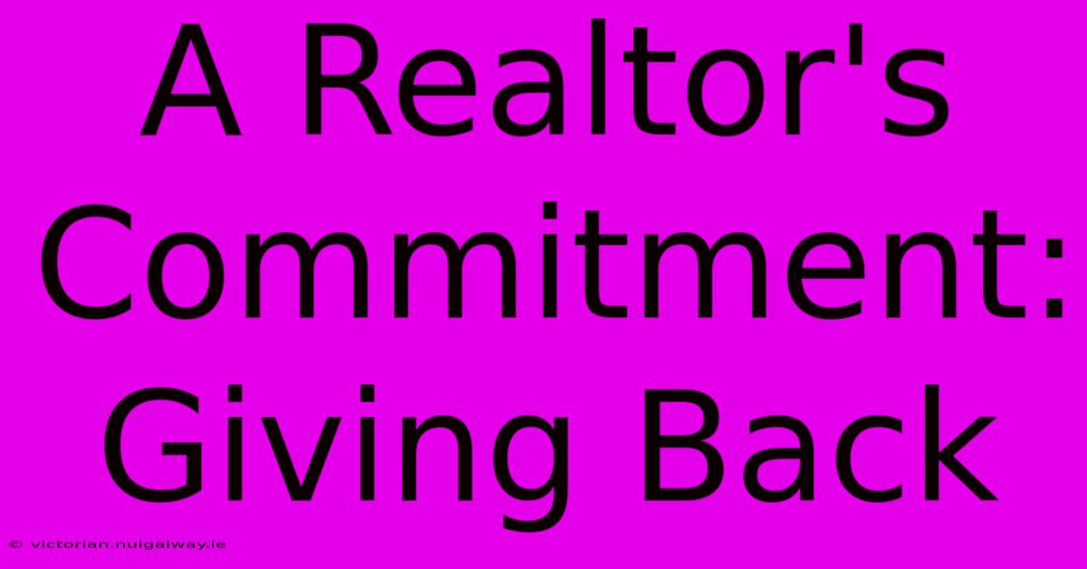 A Realtor's Commitment: Giving Back