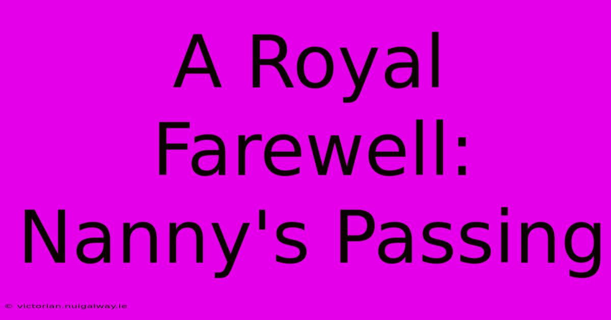 A Royal Farewell: Nanny's Passing