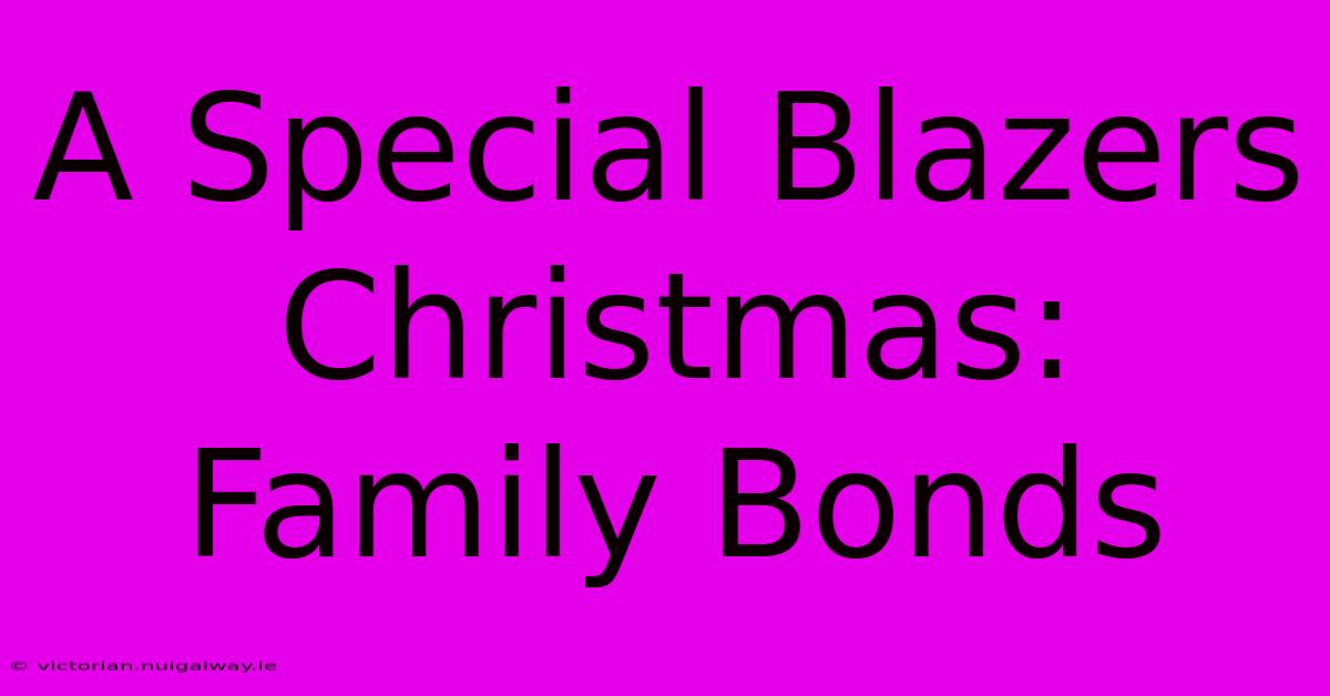 A Special Blazers Christmas:  Family Bonds