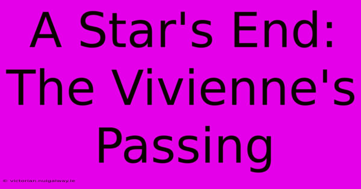 A Star's End: The Vivienne's Passing