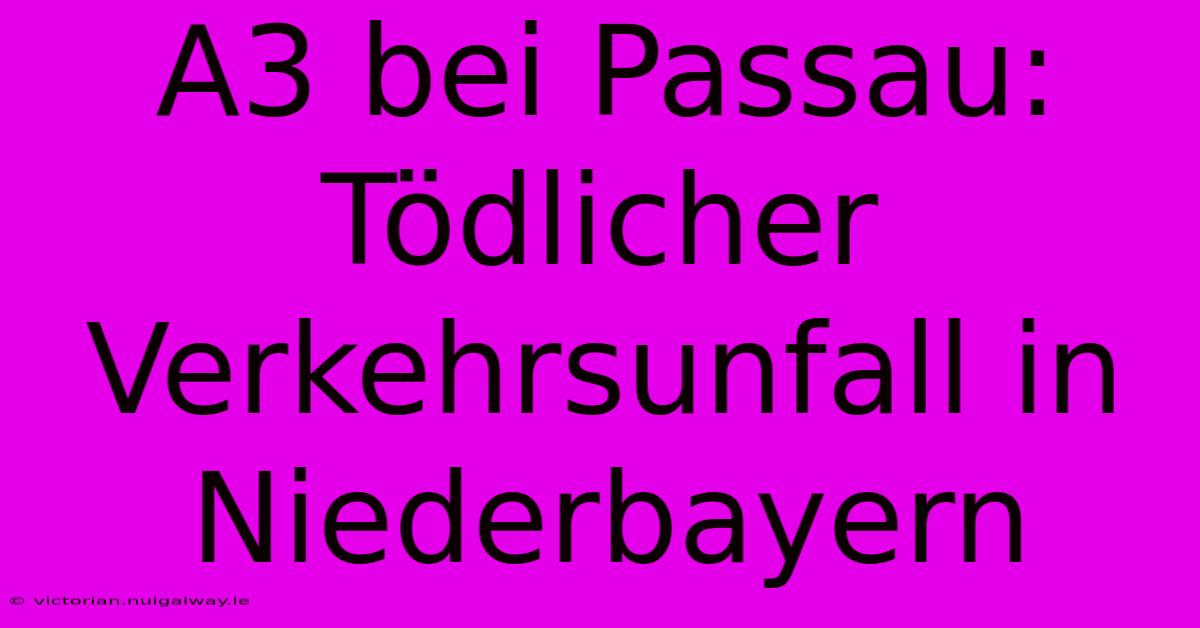 A3 Bei Passau: Tödlicher Verkehrsunfall In Niederbayern 