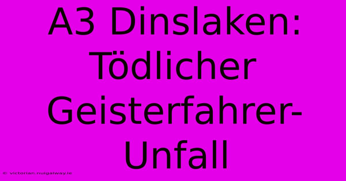 A3 Dinslaken: Tödlicher Geisterfahrer-Unfall