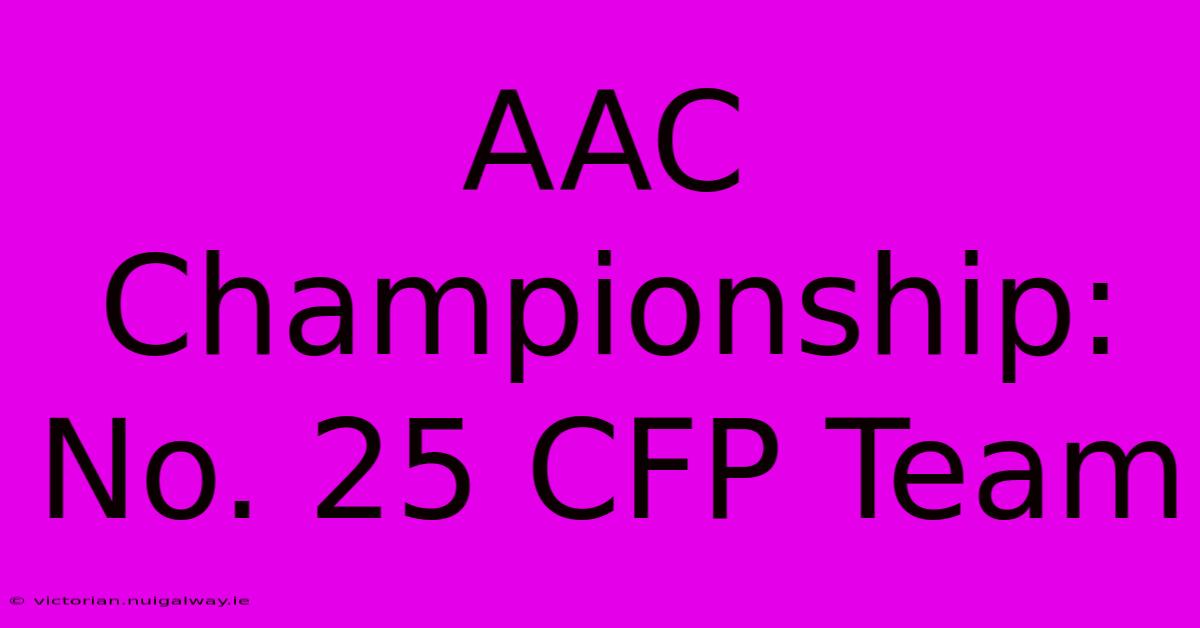 AAC Championship: No. 25 CFP Team