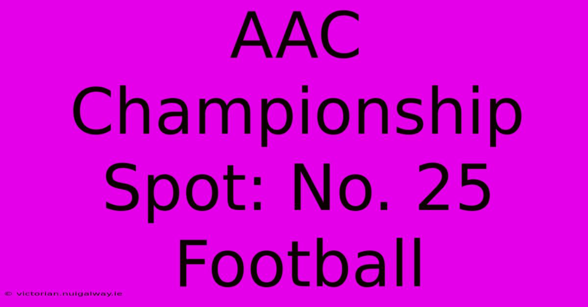 AAC Championship Spot: No. 25 Football