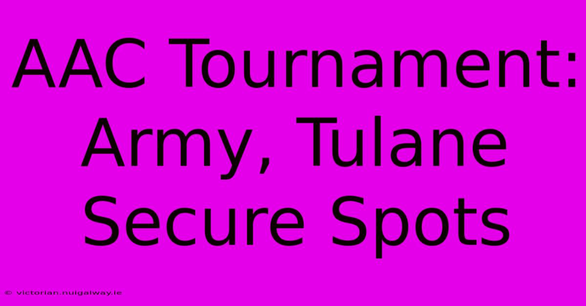 AAC Tournament: Army, Tulane Secure Spots