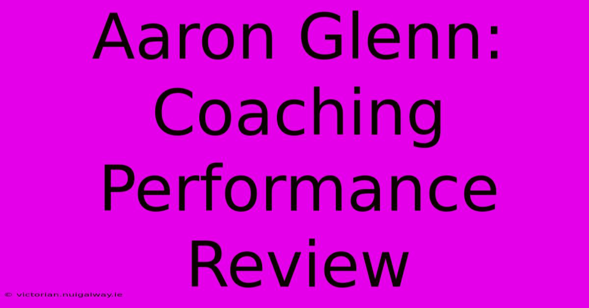 Aaron Glenn: Coaching Performance Review