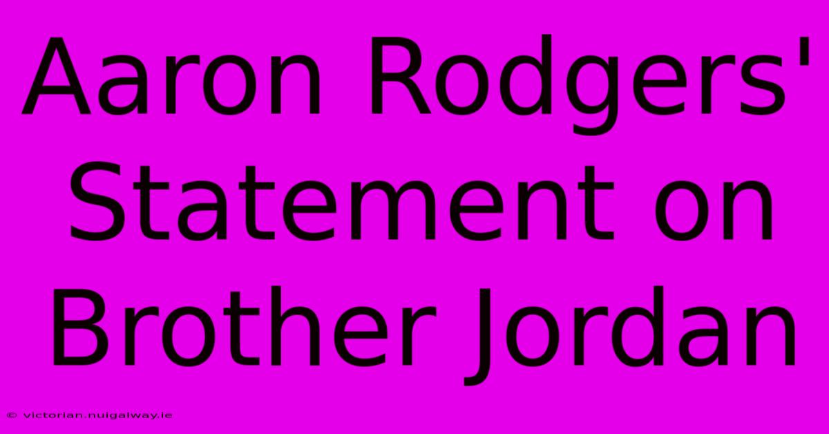 Aaron Rodgers' Statement On Brother Jordan