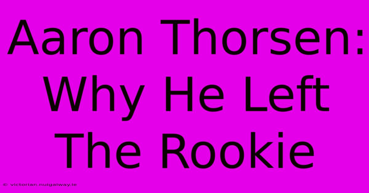 Aaron Thorsen: Why He Left The Rookie