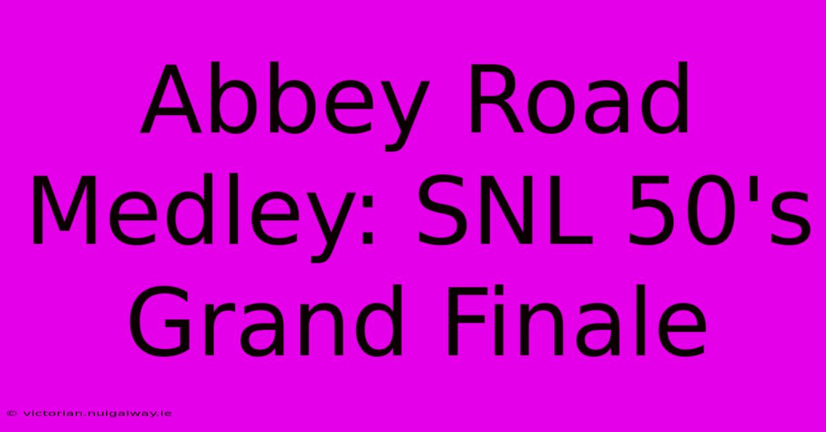 Abbey Road Medley: SNL 50's Grand Finale