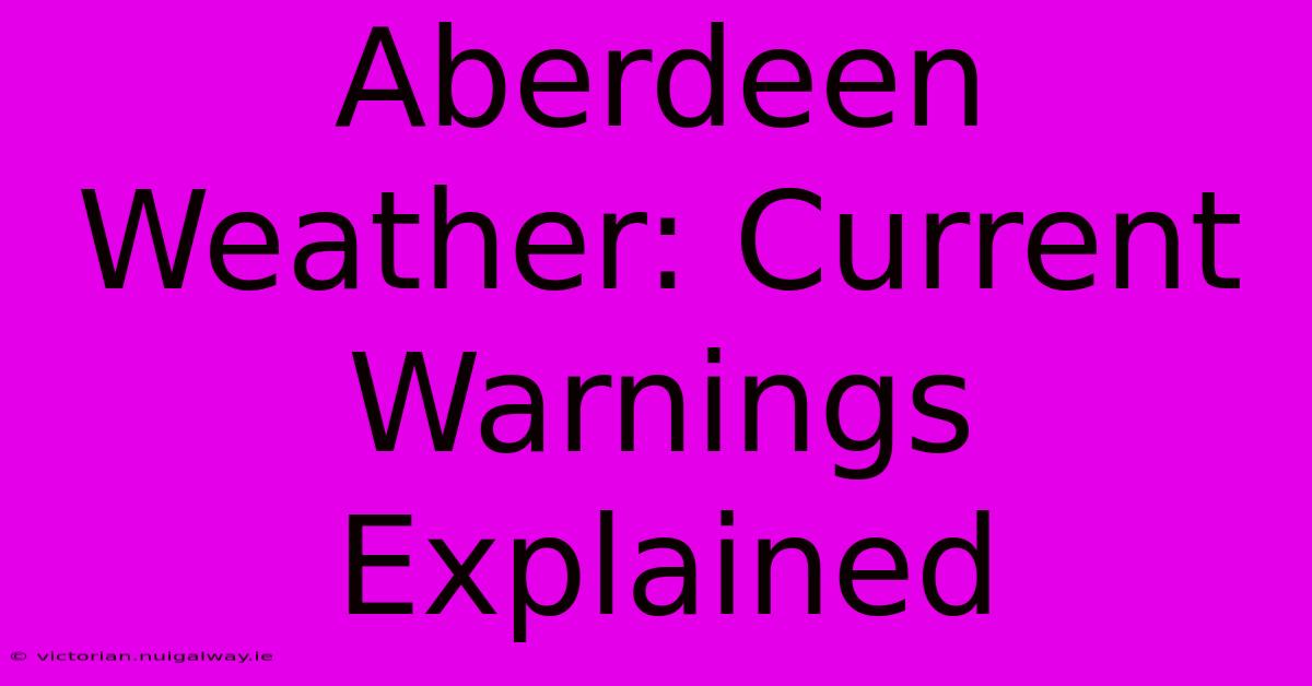 Aberdeen Weather: Current Warnings Explained