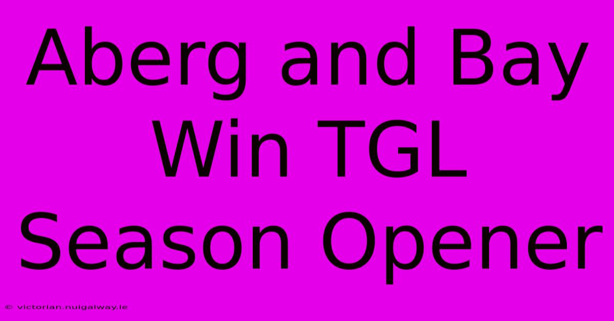 Aberg And Bay Win TGL Season Opener