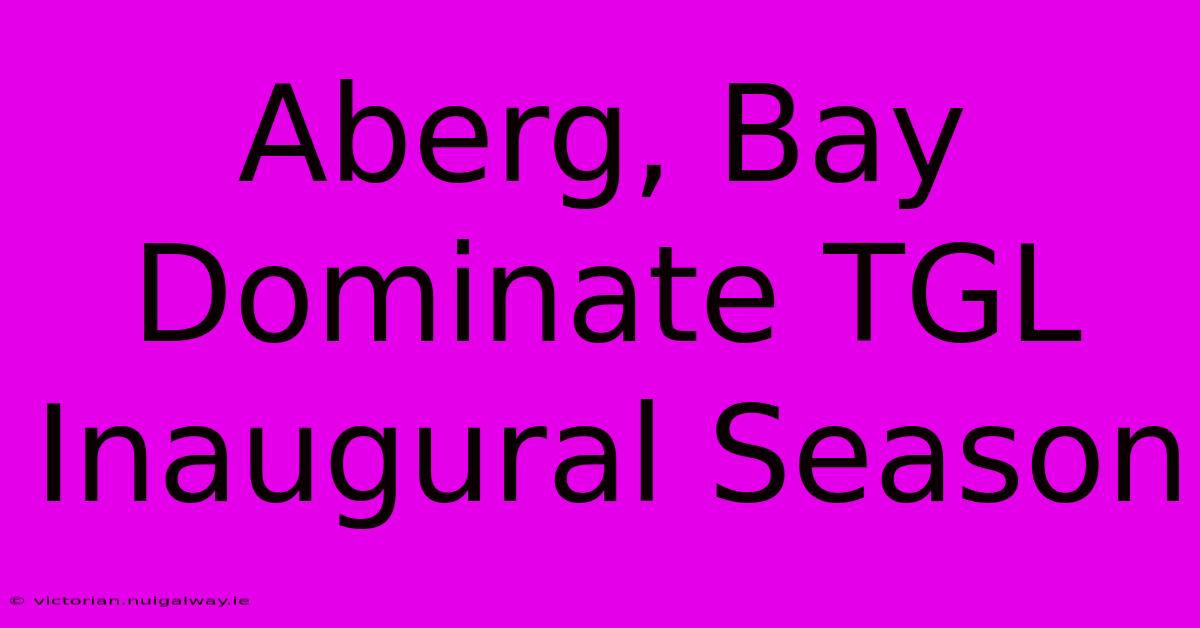 Aberg, Bay Dominate TGL Inaugural Season