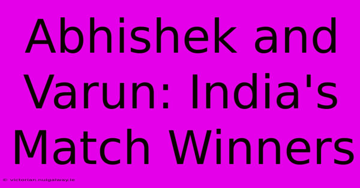 Abhishek And Varun: India's Match Winners