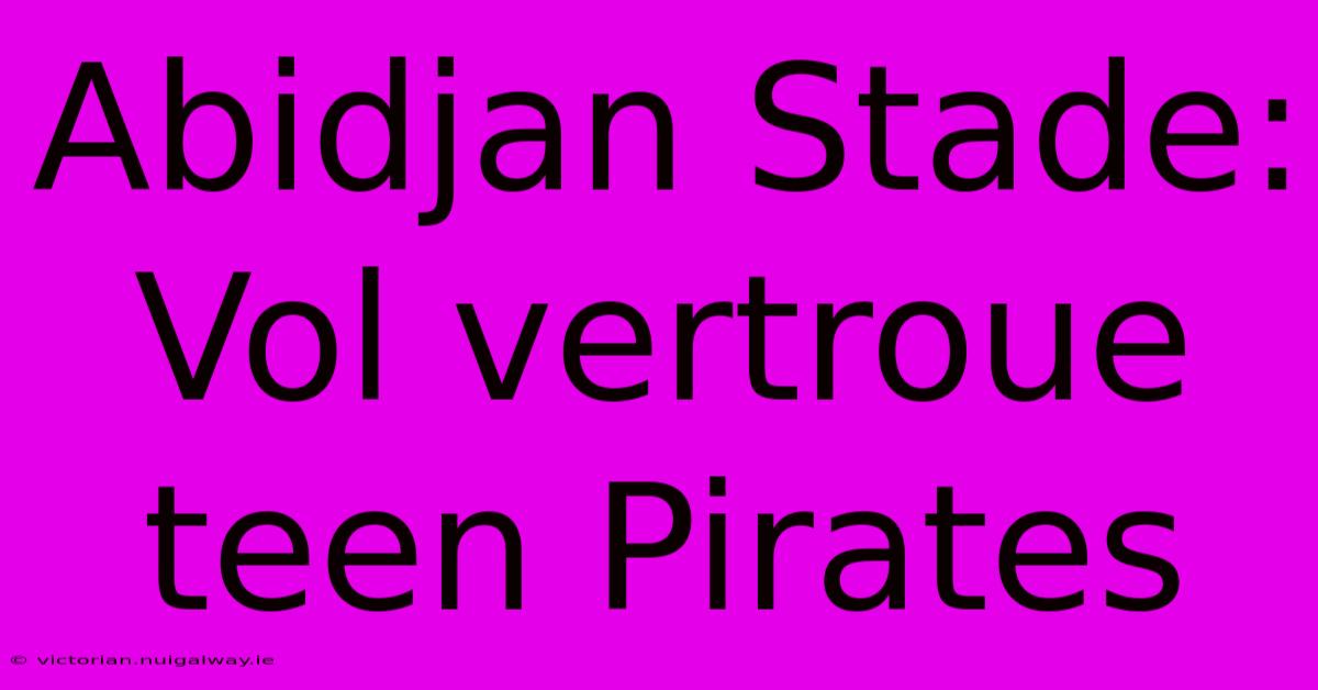 Abidjan Stade: Vol Vertroue Teen Pirates