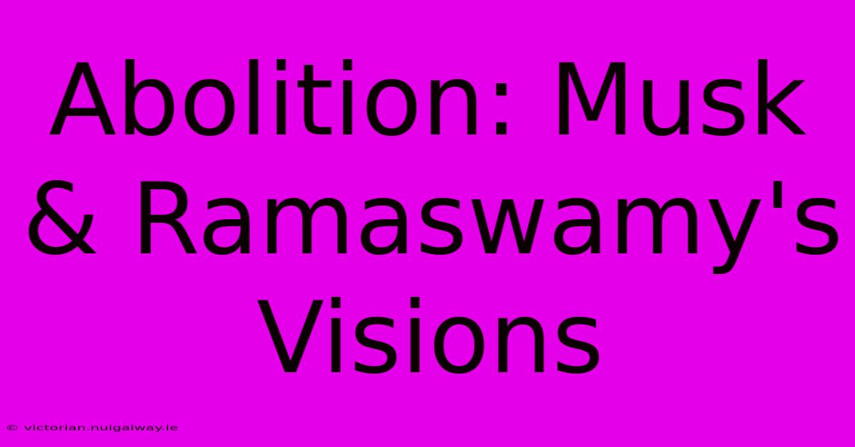 Abolition: Musk & Ramaswamy's Visions 