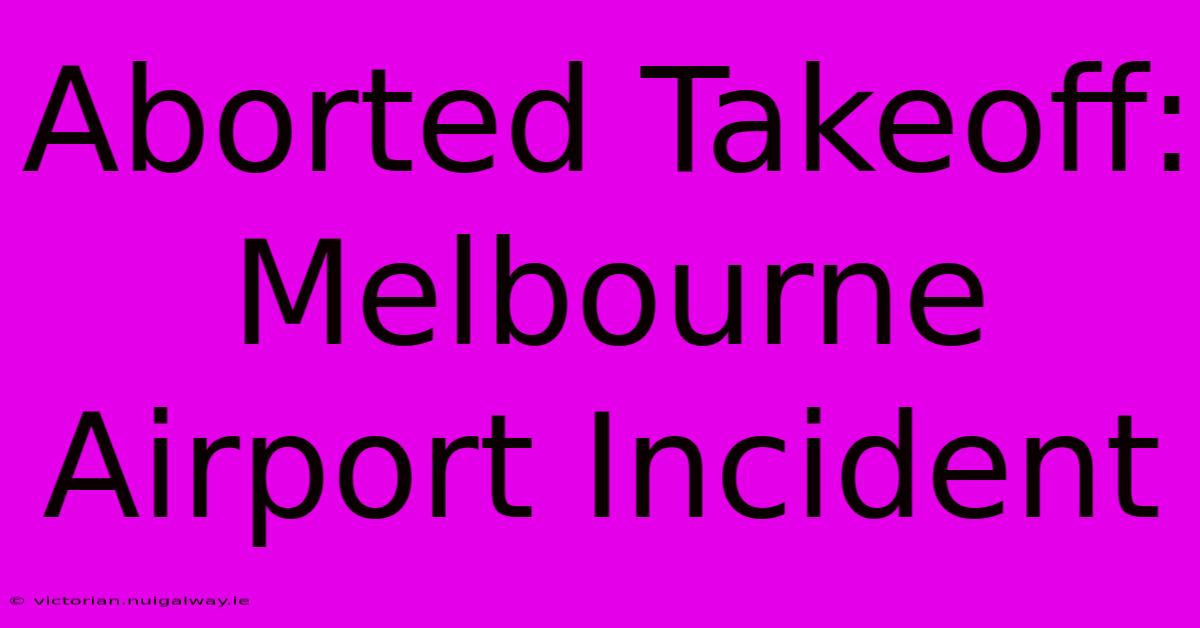 Aborted Takeoff: Melbourne Airport Incident